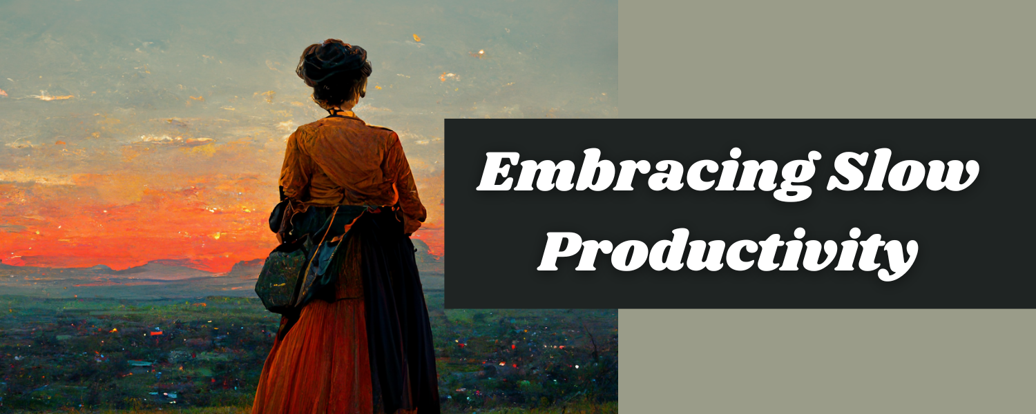 Embracing Slow Productivity